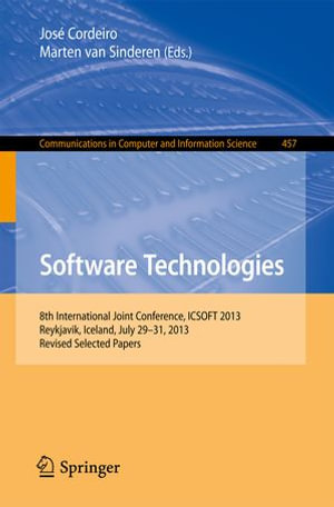 Software Technologies : 8th International Joint Conference, ICSOFT 2013, Reykjavik, Iceland, July 29-31, 2013, Revised Selected Papers - José Cordeiro