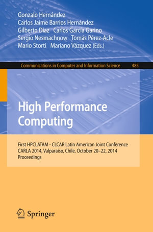 High Performance Computing : First HPCLATAM - CLCAR Latin American Joint Conference, CARLA 2014, Valparaiso, Chile, October 20-22, 2014. Proceedings