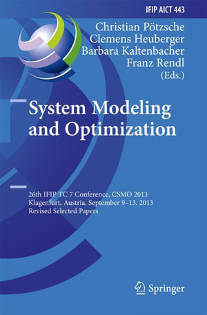 System Modeling and Optimization : 26th IFIP TC 7 Conference, CSMO 2013, Klagenfurt, Austria, September 9-13, 2013, Revised Selected Papers - Christian Pötzsche