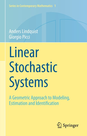 Linear Stochastic Systems : A Geometric Approach to Modeling, Estimation and Identification - Anders Lindquist