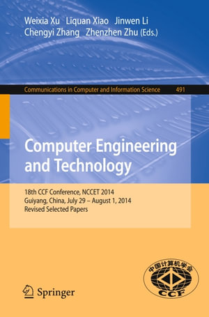 Computer Engineering and Technology : 18th CCF Conference, NCCET 2014, Guiyang, China, July 29 -- August 1, 2014. Revised Selected Papers - Author