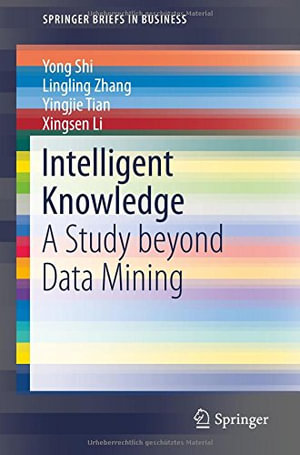 Intelligent Knowledge : A Study beyond Data Mining - Yong Shi