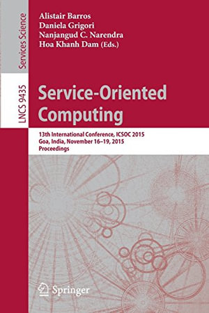 Service-Oriented Computing : 13th International Conference, Icsoc 2015, Goa, India, November 16-19, 2015, Proceedings - Alistair Barros
