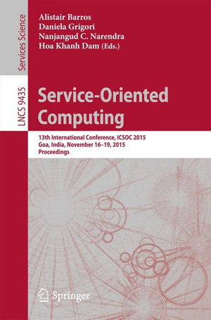 Service-Oriented Computing : 13th International Conference, ICSOC 2015, Goa, India, November 16-19, 2015, Proceedings - Alistair Barros