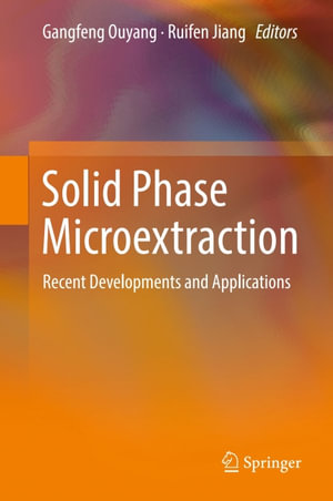 Solid Phase Microextraction : Recent Developments and Applications - Gangfeng Ouyang