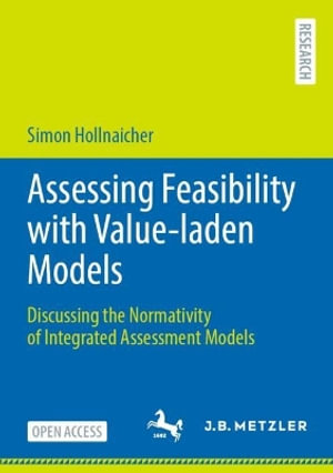 Assessing Feasibility with Value-laden Models : Discussing the Normativity of Integrated Assessment Models - Simon Hollnaicher