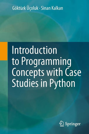 Introduction to Programming Concepts with Case Studies in Python : Computer Science (R0) - Göktürk Üçoluk