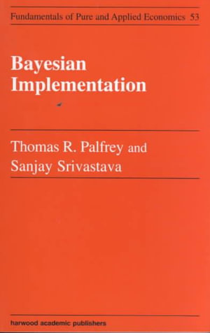 Bayesian Implementation : Fundamentals of Pure and Applied Economics Series - Thomas R. Palfrey