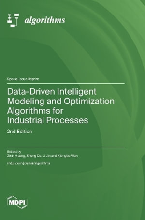 Data-Driven Intelligent Modeling and Optimization Algorithms for Industrial Processes : 2nd Edition - Zixin Huang