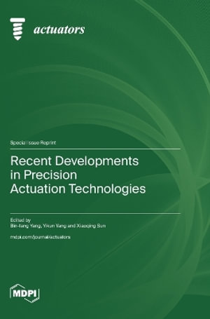 Recent Developments in Precision Actuation Technologies - Bin-tang Yang