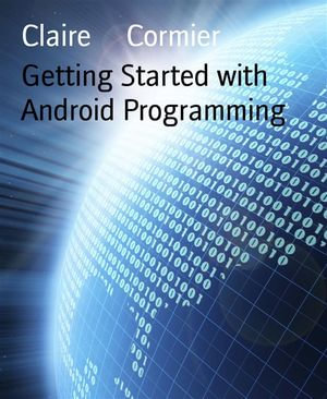 Getting Started with Android Programming - Claire Cormier