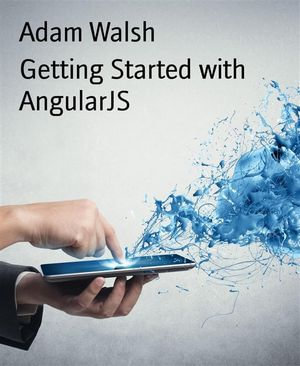Getting Started with AngularJS - Adam Walsh