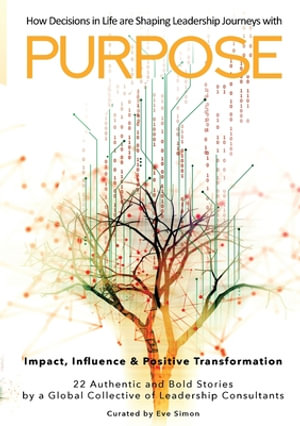 Purpose : How Decisions in Life are Shaping Leadership Journeys