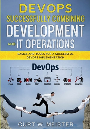DevOps - Successfully Combining Development and IT Operations : Basics and Tools for a Successful DevOps Implementation
