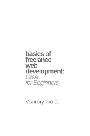 Basics of Freelance Web Development : Q&A for Beginners - Visionary Toolkit