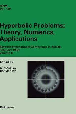 Hyperbolic Problems : Theory, Numerics, Applications : Seventh International Conference in Z¼rich, February 1998 Volume II - Michael Fey