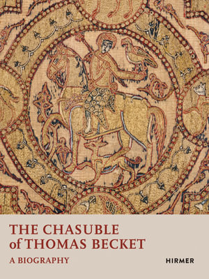 The Chasuble of Thomas Becket : A Biography - Avioam Shalem