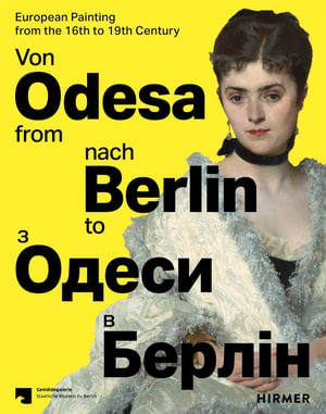 From Odesa to Berlin (Multilingual edition) : European Painting from the 16th to the 19th Century - Dagmar Hirschfelder
