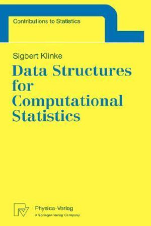Data Structures for Computational Statistics : Contributions to Statistics - Sigbert Klinke