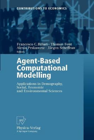 Agent-Based Computational Modelling : Applications in Demography, Social, Economic and Environmental Sciences - Francesco C. Billari