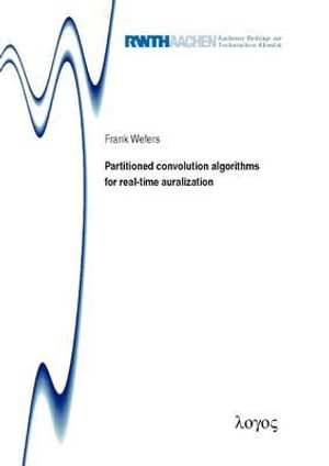 Partitioned Convolution Algorithms for Real-Time Auralization : Aachener Beitrage zur Technischen Akustik - Frank Wefers