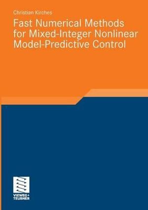 Fast Numerical Methods for Mixed-Integer Nonlinear Model-Predictive Control : Advances in Numerical Mathematics - Christian Kirches