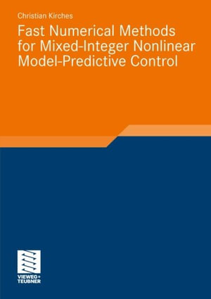Fast Numerical Methods for Mixed-Integer Nonlinear Model-Predictive Control : Advances in Numerical Mathematics - Christian Kirches