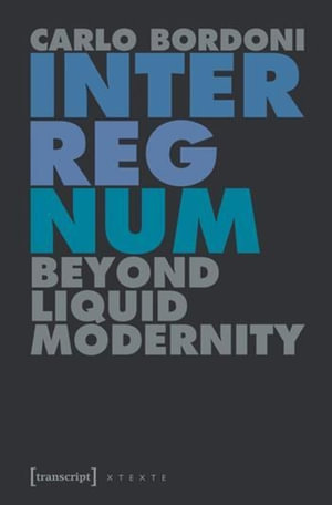 Interregnum : Beyond Liquid Modernity - Carlo Bordoni