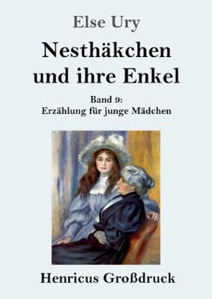 Nesth¤kchen und ihre Enkel (Grodruck) : Band 9 Erz¤hlung f¼r junge M¤dchen - Else Ury