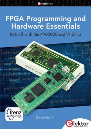 FPGA Programming and Hardware Essentials : Kick off with the MAX1000 and VHDPlus - Dogan Ibrahim