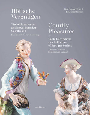 Courtly Pleasures : Table Decorations as a Reflection of Baroque Society - Gun-Dagmar Helke