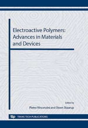 Electroactive Polymers : Advances in Materials and Devices: Selected, Peer Reviewed Papers from CIMTEC 2012 - 4th International Conference on Smart Materials, Structures and Systems, June 10-14, 2012, Terme, Italy - Pietro Vincenzini
