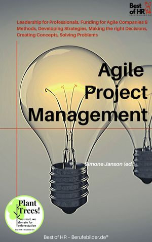 Agile Project Management : incl. Bonus - Leadership for Professionals, Funding for Agile Companies & Methods, Developing Strategies, Making the right Decisions, Creating Concepts, Solving Problems - Simone Janson