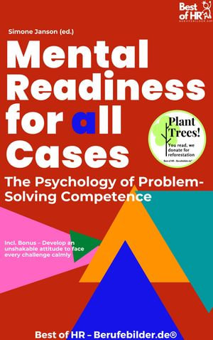 Mental Readiness for All Cases - The Psychology of Problem-Solving Competence : Incl. Bonus - Develop an unshakable attitude to face every challenge calmly - Simone Janson