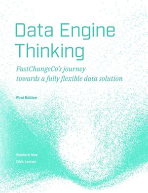 Data Engine Thinking : FastChangeCo's journey towards a fully flexible data solution - Roelant Vos