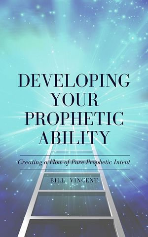 Developing Your Prophetic Ability - Bill Vincent