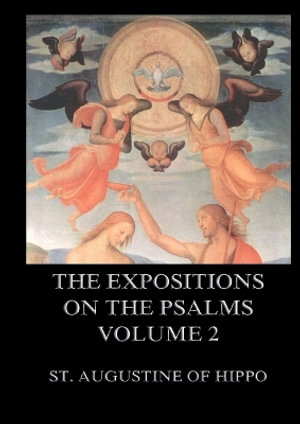The Expositions On The Psalms, Volume 2 : Biographically Annotated Edition - St. Augustine of Hippo