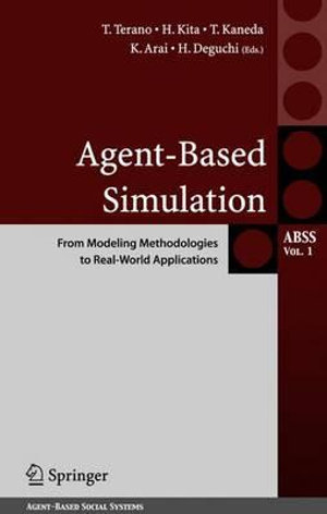Agent-Based Simulation : From Modeling Methodologies to Real-World Applications : Post Proceedings of the Third International Workshop on Agent-Based Approaches in Economic and Social Complex Systems 2004 - Takao Terano