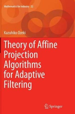 Theory of Affine Projection Algorithms for Adaptive Filtering : Mathematics for Industry - Kazuhiko Ozeki