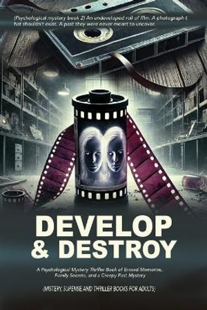 Develop & Destroy : (Psychological mystery book 2) An undeveloped roll of film. A photograph that shouldn't exist. A past they were never meant to uncover. - Margot Sinclair