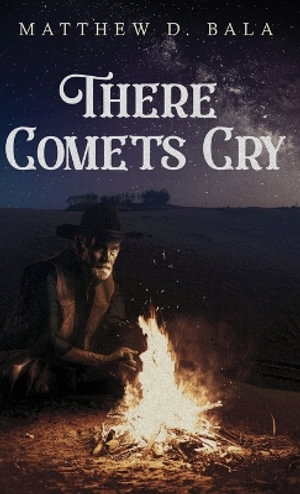 There Comets Cry - Matthew D. Bala