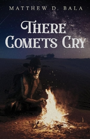 There Comets Cry - Matthew D. Bala