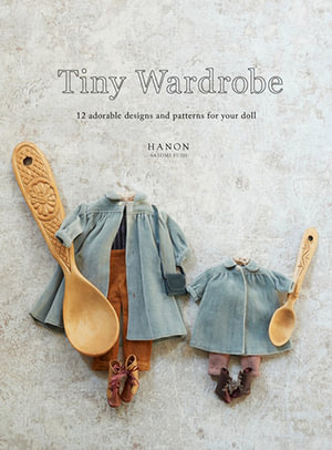 Tiny Wardrobe : 12 Adorable Designs and Patterns for Your Doll - HANON