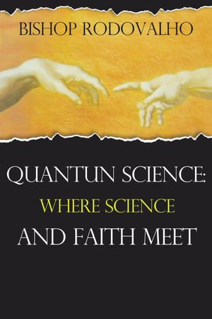 Quantun Sciensce : Where science and faith meet - Robson Rodovalho