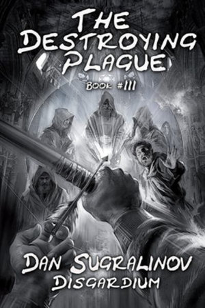 The Destroying Plague (Disgardium Book #3) : LitRPG Series - Dan Sugralinov