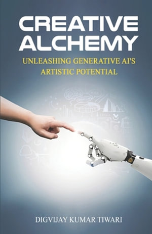 Creative Alchemy : Unleashing Generative AI's Artistic Potential - Digvijay Kumar Tiwari