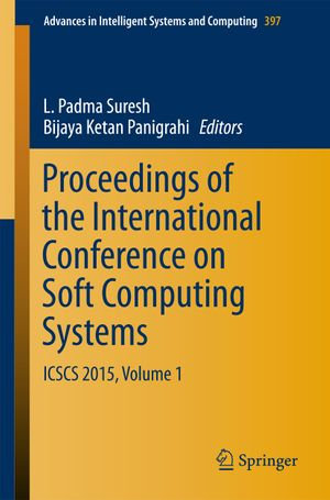 Proceedings of the International Conference on Soft Computing Systems : ICSCS 2015, Volume 1 - L. Padma Suresh