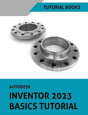 Autodesk Inventor 2023 Basics Tutorial - Tutorial Books