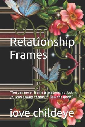 Relationship Frames : "You can never frame a relationship, but you can always thread it. Sew the good." - iove childeye