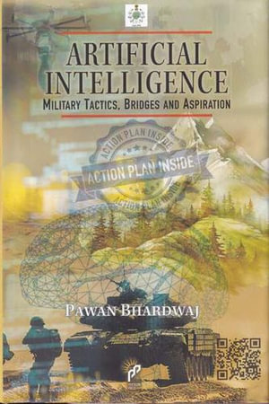 Artificial Intelligence : Military Tactics Bridges and Aspiration - Bhardwaj Pawan